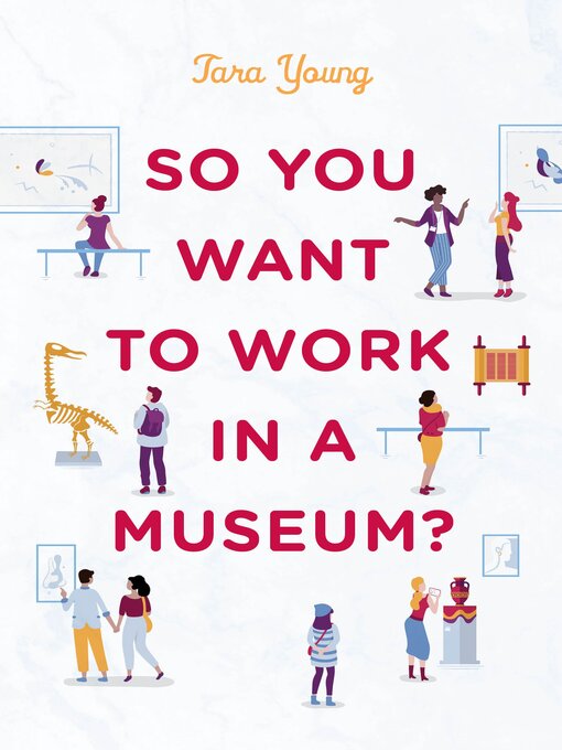 Title details for So You Want to Work in a Museum? by Tara Young - Available